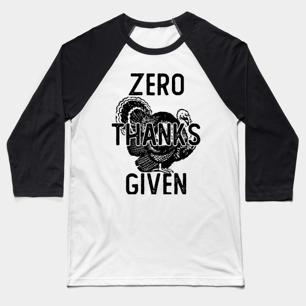 ZERO THANKS GIVEN Baseball T-Shirt by giovanniiiii